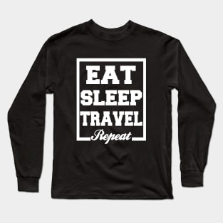 Eat sleep travel repeat Long Sleeve T-Shirt